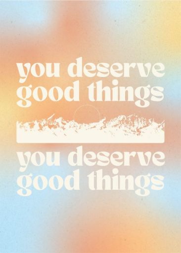 you deserve good things by graphics and grain