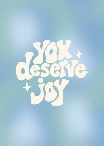 you deserve joy by graphics and grain