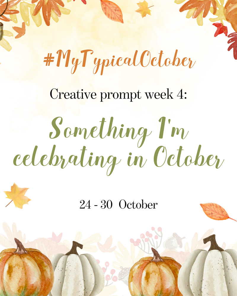 Creative Prompt Week 4, Something I'm celebrating in October